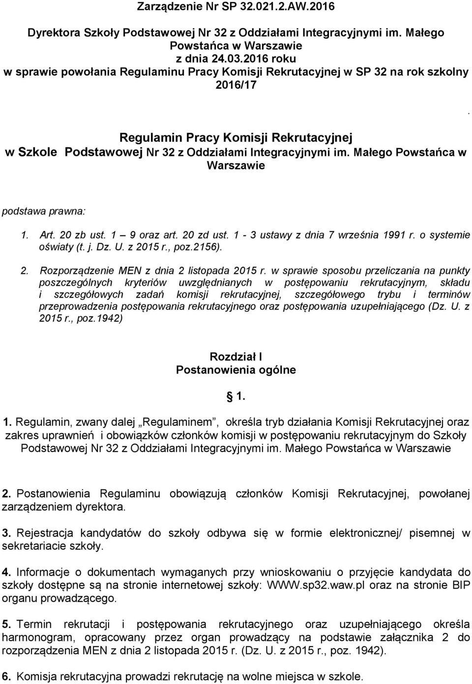 Małego Powstańca w Warszawie. podstawa prawna: 1. Art. 20 zb ust. 1 9 oraz art. 20 zd ust. 1-3 ustawy z dnia 7 września 1991 r. o systemie oświaty (t. j. Dz. U. z 2015 r., poz.2156). 2. Rozporządzenie MEN z dnia 2 listopada 2015 r.