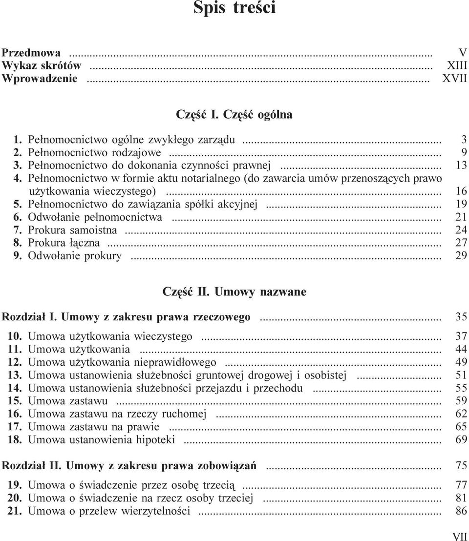 Pe³nomocnictwo do zawi¹zania spó³ki akcyjnej... 19 6. Odwo³anie pe³nomocnictwa... 21 7. Prokura samoistna... 24 8. Prokura ³¹czna... 27 9. Odwo³anie prokury... 29 Czêœæ II. Umowy nazwane Rozdzia³ I.