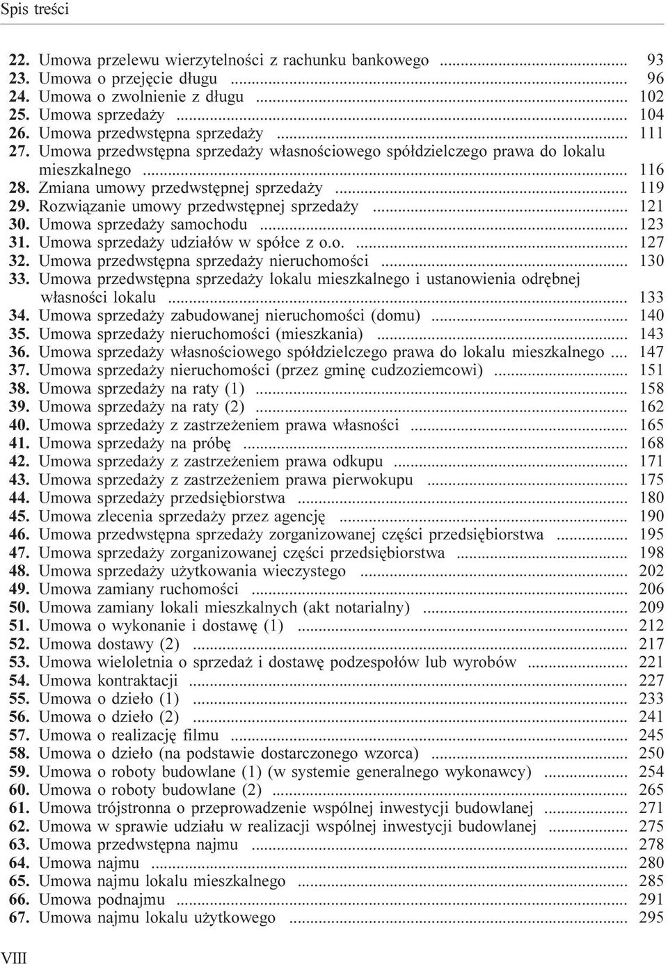 .. 121 30. Umowa sprzeda y samochodu... 123 31. Umowa sprzeda y udzia³ów w spó³ce z o.o.... 127 32. Umowa przedwstêpna sprzeda y nieruchomoœci... 130 33.