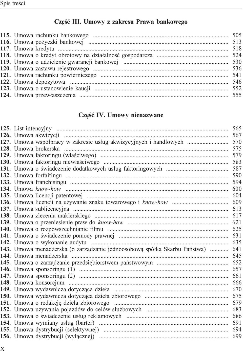 .. 552 124. Umowa przew³aszczenia... 555 X Czêœæ IV. Umowy nienazwane 125. List intencyjny... 565 126. Umowa akwizycji... 567 127. Umowa wspó³pracy w zakresie us³ug akwizycyjnych i handlowych.