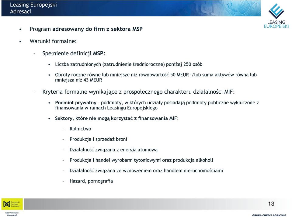 podmioty, w których udziały posiadają podmioty publiczne wykluczone z finansowania w ramach Leasingu Europejskiego Sektory, które nie mogą korzystać z finansowania MIF: Rolnictwo Produkcja i
