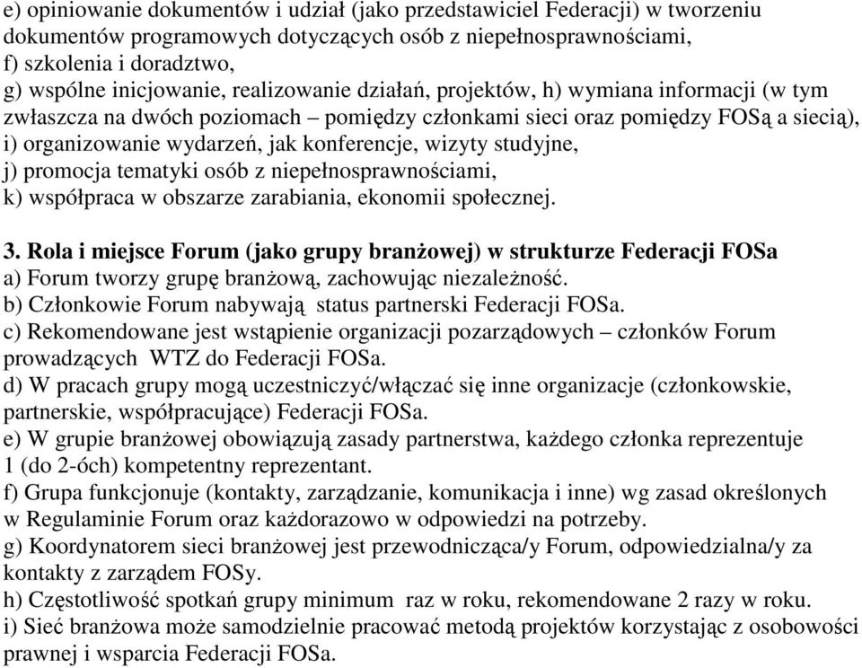 studyjne, j) promocja tematyki osób z niepełnosprawnościami, k) współpraca w obszarze zarabiania, ekonomii społecznej. 3.