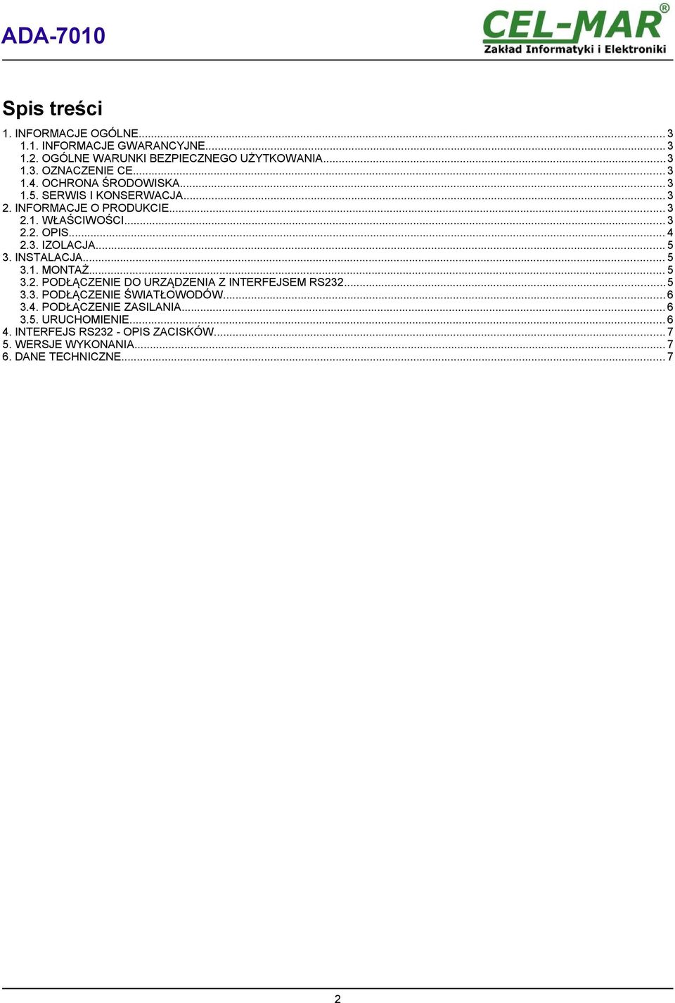 .. 5 3. INSTALACJA... 5 3.1. MONTAŻ... 5 3.2. PODŁĄCZENIE DO URZĄDZENIA Z INTERFEJSEM RS232...5 3.3. PODŁĄCZENIE ŚWIATŁOWODÓW...6 3.4.