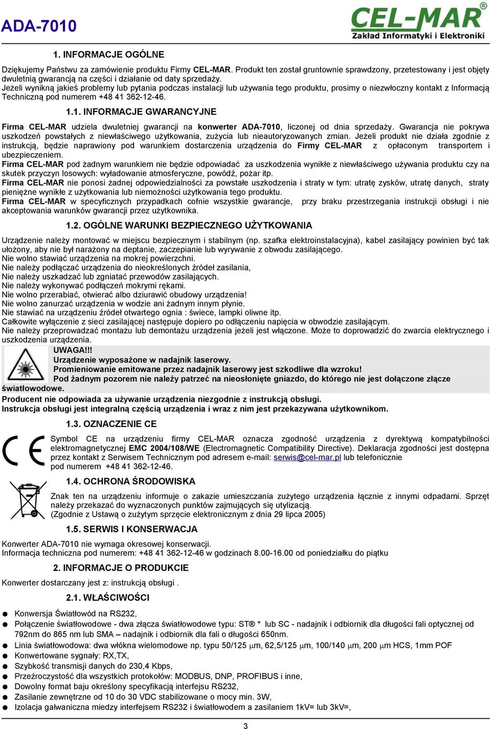 Jeżeli wynikną jakieś problemy lub pytania podczas instalacji lub używania tego produktu, prosimy o niezwłoczny kontakt z Informacją Techniczną pod numerem +48 41 