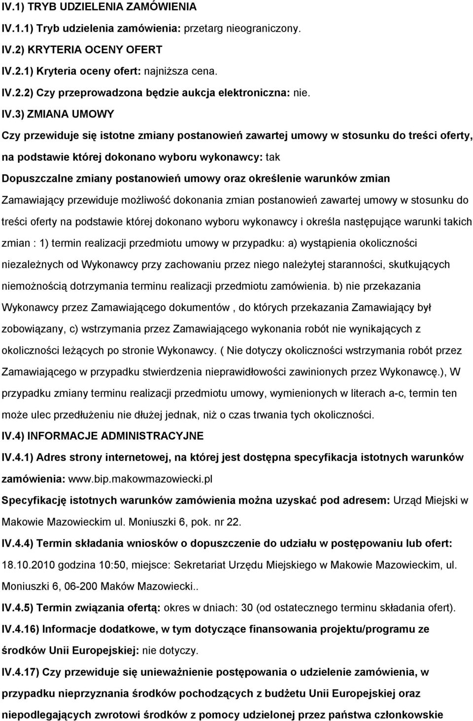 oraz określenie warunków zmian Zamawiający przewiduje możliwość dokonania zmian postanowień zawartej umowy w stosunku do treści oferty na podstawie której dokonano wyboru wykonawcy i określa