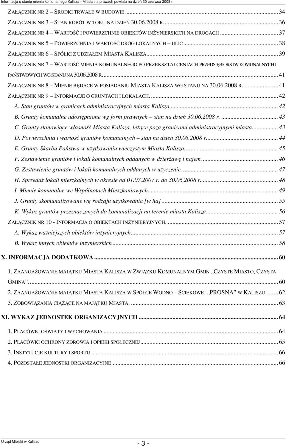 .. 39 ZAŁĄCZNIK NR 7 WARTOŚĆ MIENIA KOMUNALNEGO PO PRZEKSZTAŁCENIACH PRZEDSIĘBIORSTW KOMUNALNYCH I PAŃSTWOWYCH WG STANU NA 30.06.2008 R.