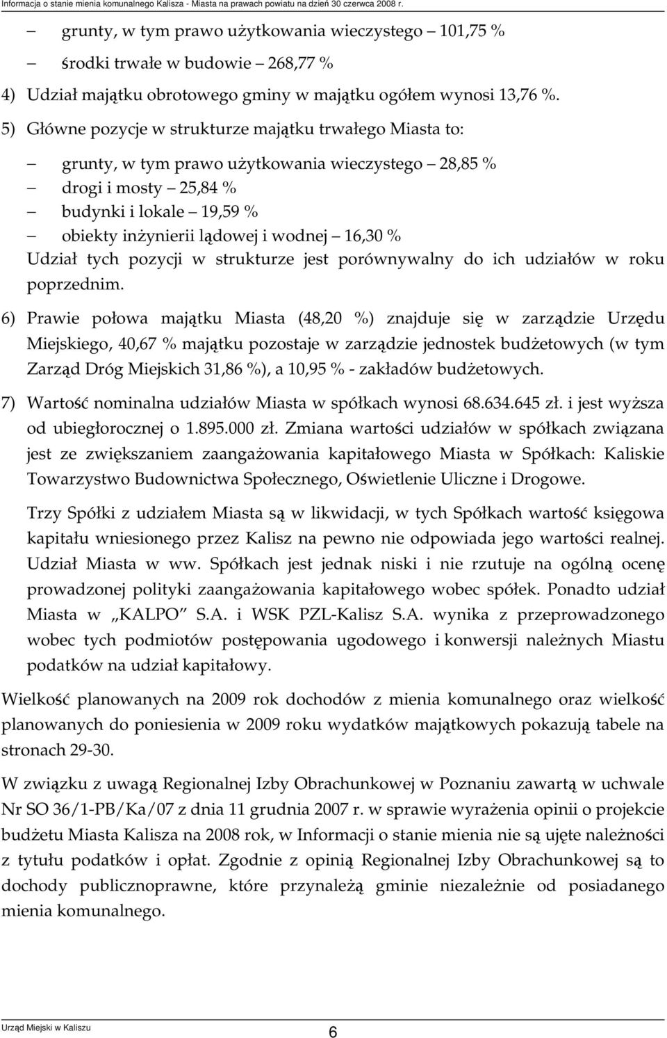 % Udział tych pozycji w strukturze jest porównywalny do ich udziałów w roku poprzednim.