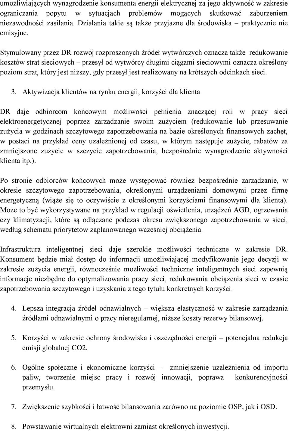 Stymulowany przez DR rozwój rozproszonych źródeł wytwórczych oznacza także redukowanie kosztów strat sieciowych przesył od wytwórcy długimi ciągami sieciowymi oznacza określony poziom strat, który