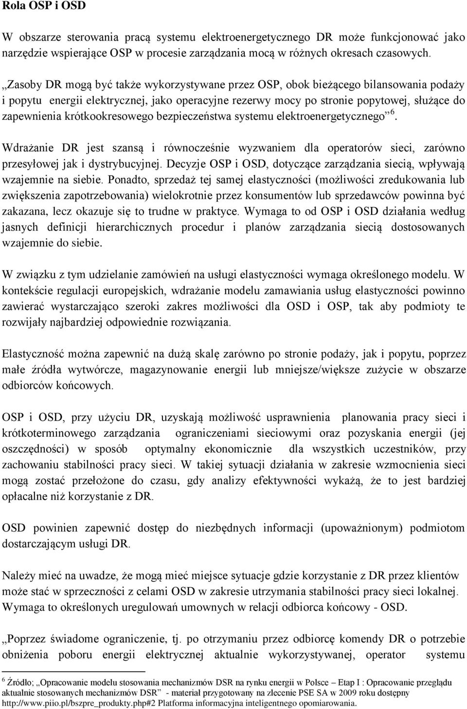 krótkookresowego bezpieczeństwa systemu elektroenergetycznego 6. Wdrażanie DR jest szansą i równocześnie wyzwaniem dla operatorów sieci, zarówno przesyłowej jak i dystrybucyjnej.