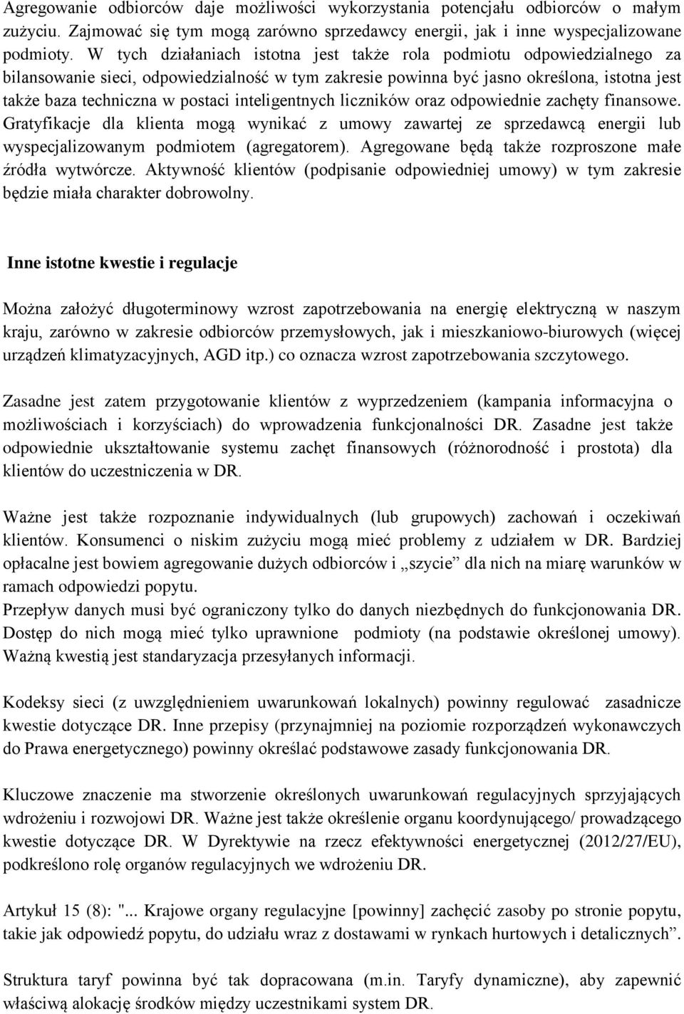 inteligentnych liczników oraz odpowiednie zachęty finansowe. Gratyfikacje dla klienta mogą wynikać z umowy zawartej ze sprzedawcą energii lub wyspecjalizowanym podmiotem (agregatorem).