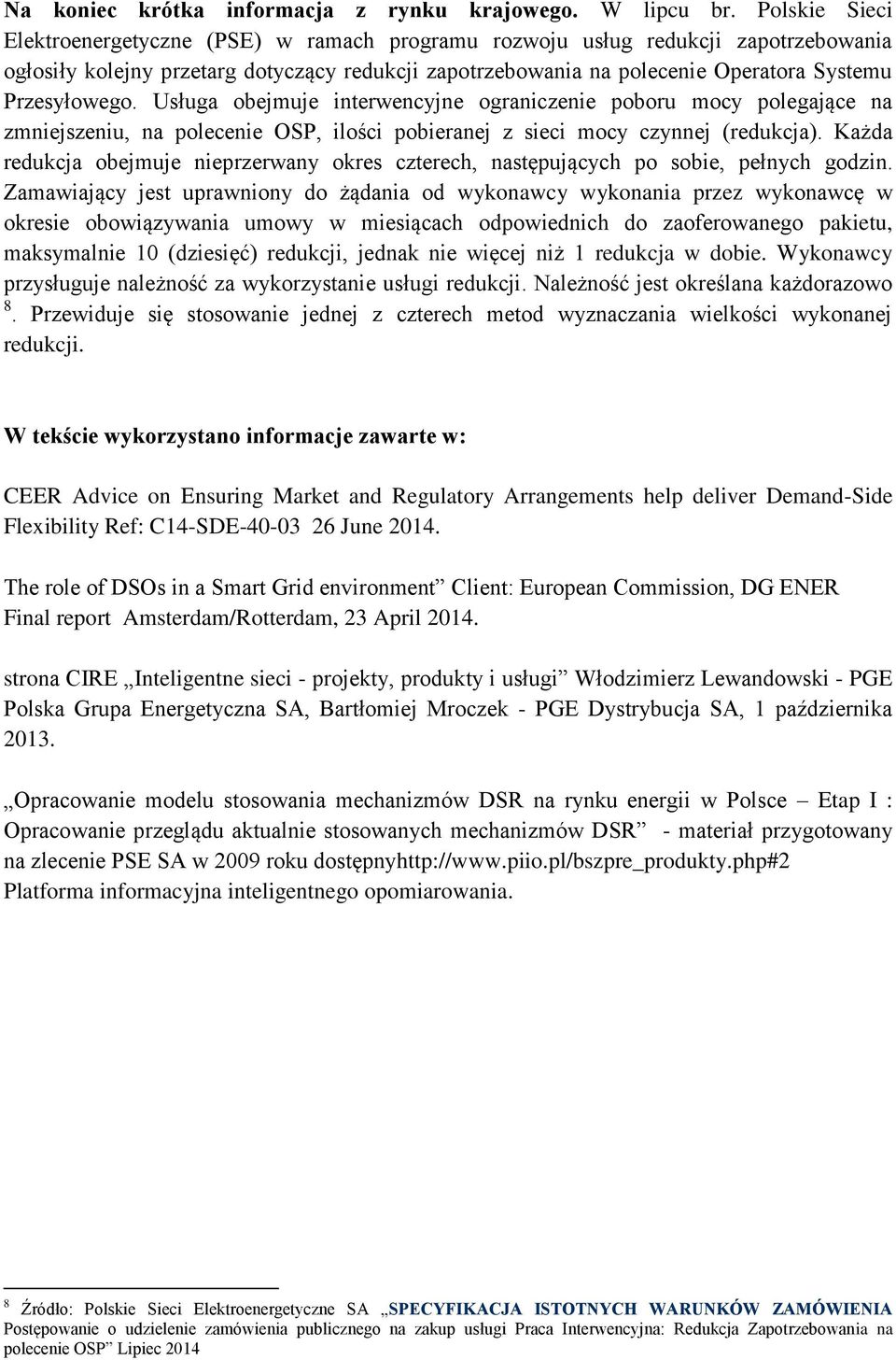 Przesyłowego. Usługa obejmuje interwencyjne ograniczenie poboru mocy polegające na zmniejszeniu, na polecenie OSP, ilości pobieranej z sieci mocy czynnej (redukcja).