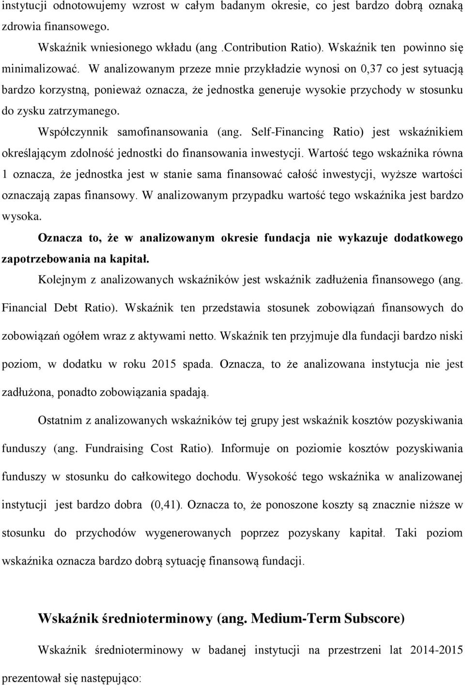 Współczynnik samofinansowania (ang. Self-Financing Ratio) jest wskaźnikiem określającym zdolność jednostki do finansowania inwestycji.