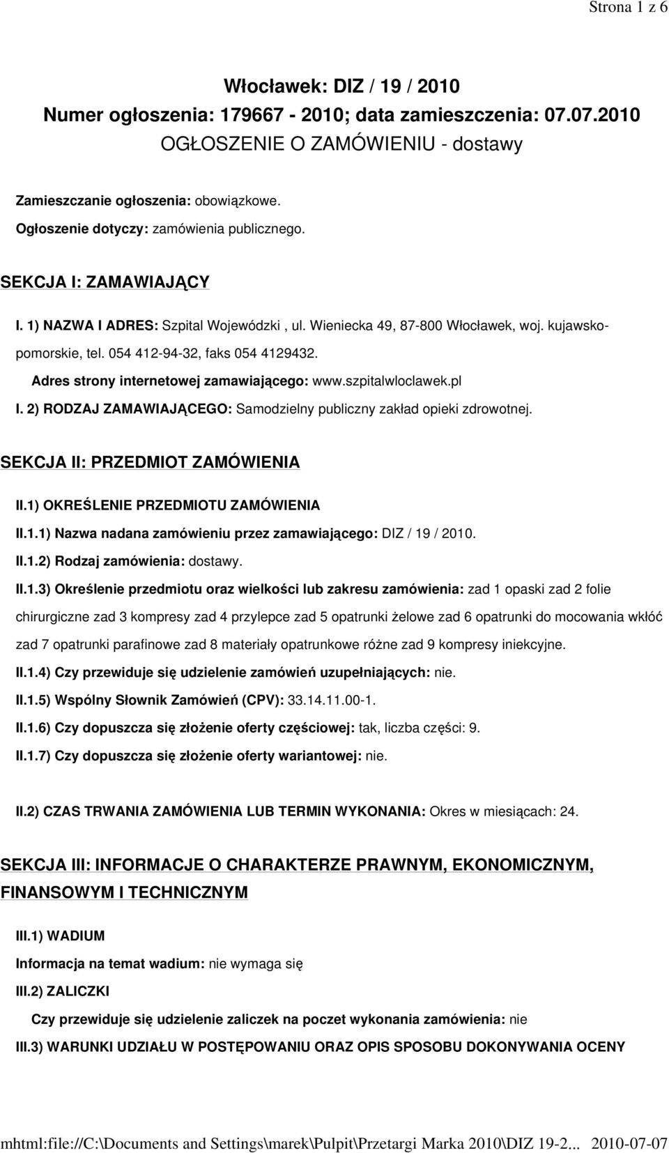 054 412-94-32, faks 054 4129432. Adres strony internetowej zamawiającego: www.szpitalwloclawek.pl I. 2) RODZAJ ZAMAWIAJĄCEGO: Samodzielny publiczny zakład opieki zdrowotnej.