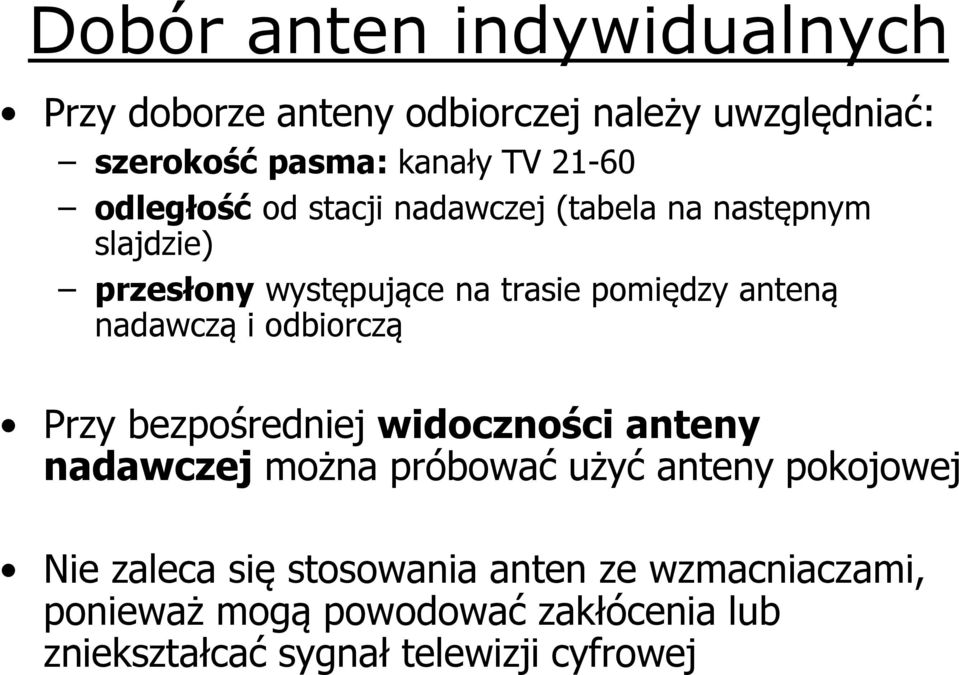 nadawczą i odbiorczą Przy bezpośredniej widoczności anteny nadawczej można próbować użyć anteny pokojowej Nie