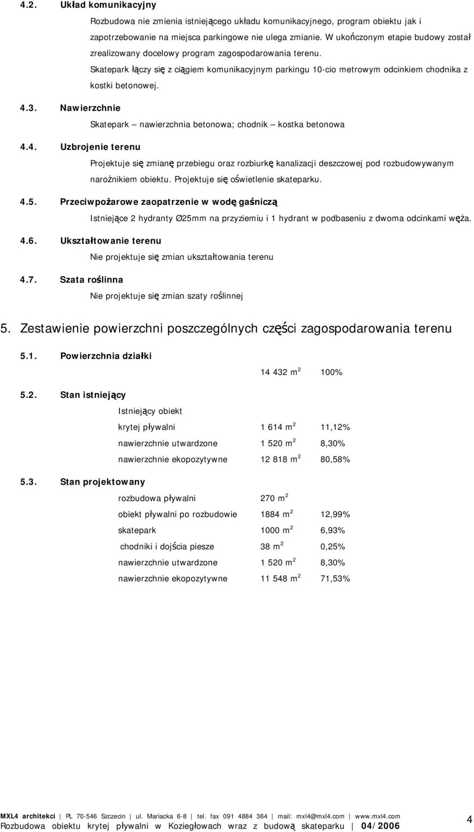 3. Nawierzchnie Skatepark nawierzchnia betonowa; chodnik kostka betonowa 4.