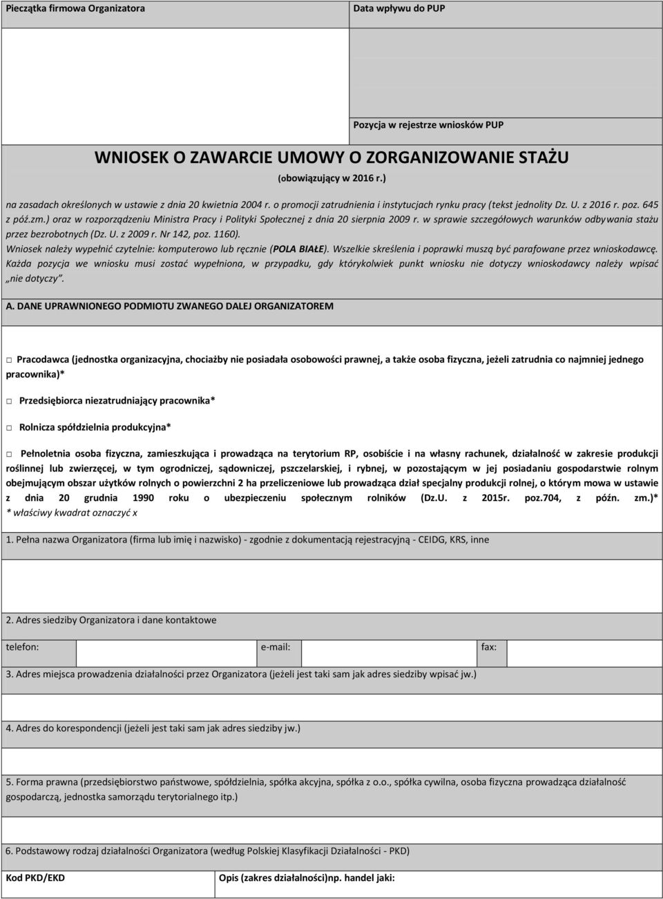 ) oraz w rozporządzeniu Ministra Pracy i Polityki Społecznej z dnia 20 sierpnia 2009 r. w sprawie szczegółowych warunków odbywania stażu przez bezrobotnych (Dz. U. z 2009 r. Nr 142, poz. 1160).