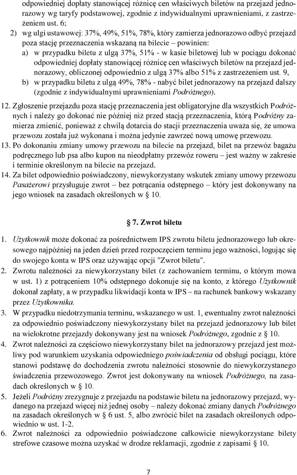 biletowej lub w pociągu dokonać odpowiedniej dopłaty stanowiącej różnicę cen właściwych biletów na przejazd jednorazowy, obliczonej odpowiednio z ulgą 37% albo 51% z zastrzeżeniem ust.