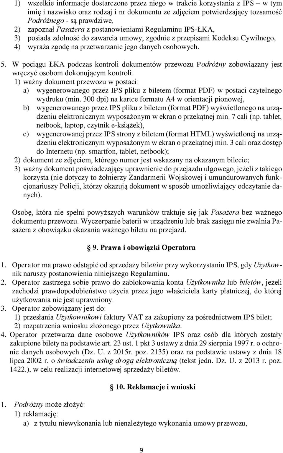 W pociągu ŁKA podczas kontroli dokumentów przewozu Podróżny zobowiązany jest wręczyć osobom dokonującym kontroli: 1) ważny dokument przewozu w postaci: a) wygenerowanego przez IPS pliku z biletem