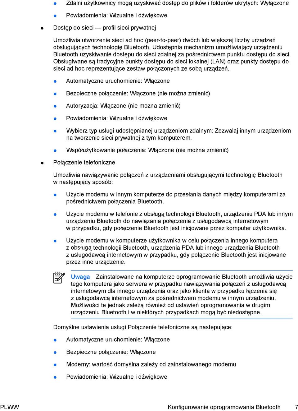 Obsługiwane są tradycyjne punkty dostępu do sieci lokalnej (LAN) oraz punkty dostępu do sieci ad hoc reprezentujące zestaw połączonych ze sobą urządzeń.