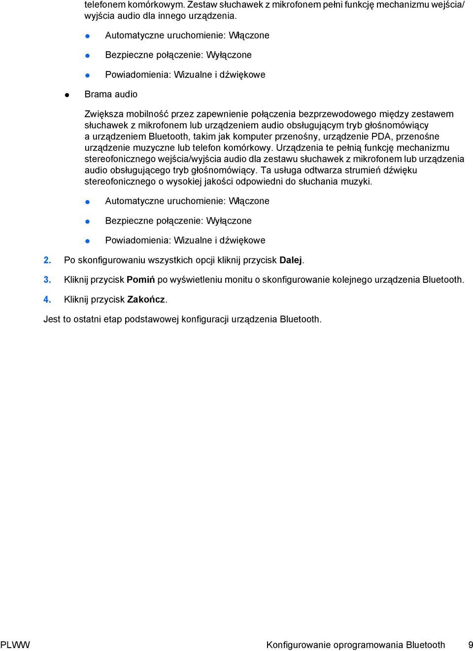 głośnomówiący a urządzeniem Bluetooth, takim jak komputer przenośny, urządzenie PDA, przenośne urządzenie muzyczne lub telefon komórkowy.