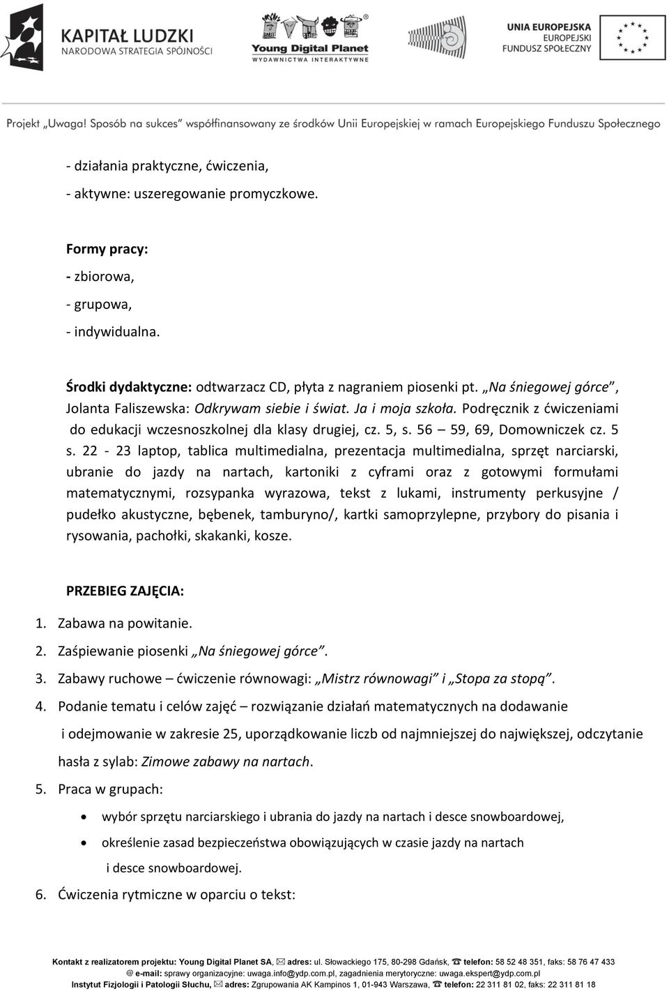 22-23 laptop, tablica multimedialna, prezentacja multimedialna, sprzęt narciarski, ubranie do jazdy na nartach, kartoniki z cyframi oraz z gotowymi formułami matematycznymi, rozsypanka wyrazowa,