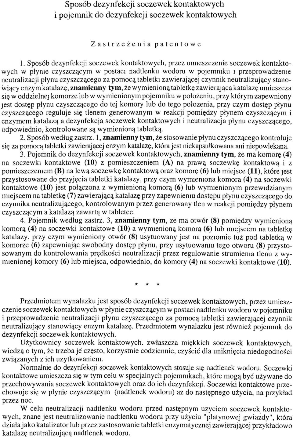 pomocą tabletki zawierającej czynnik neutralizujący stanowiący enzym katałazę, znamienny tym, że wymienioną tabletkę zawierającą katalazę umieszcza się w oddzielnej komorze lub w wymienionym