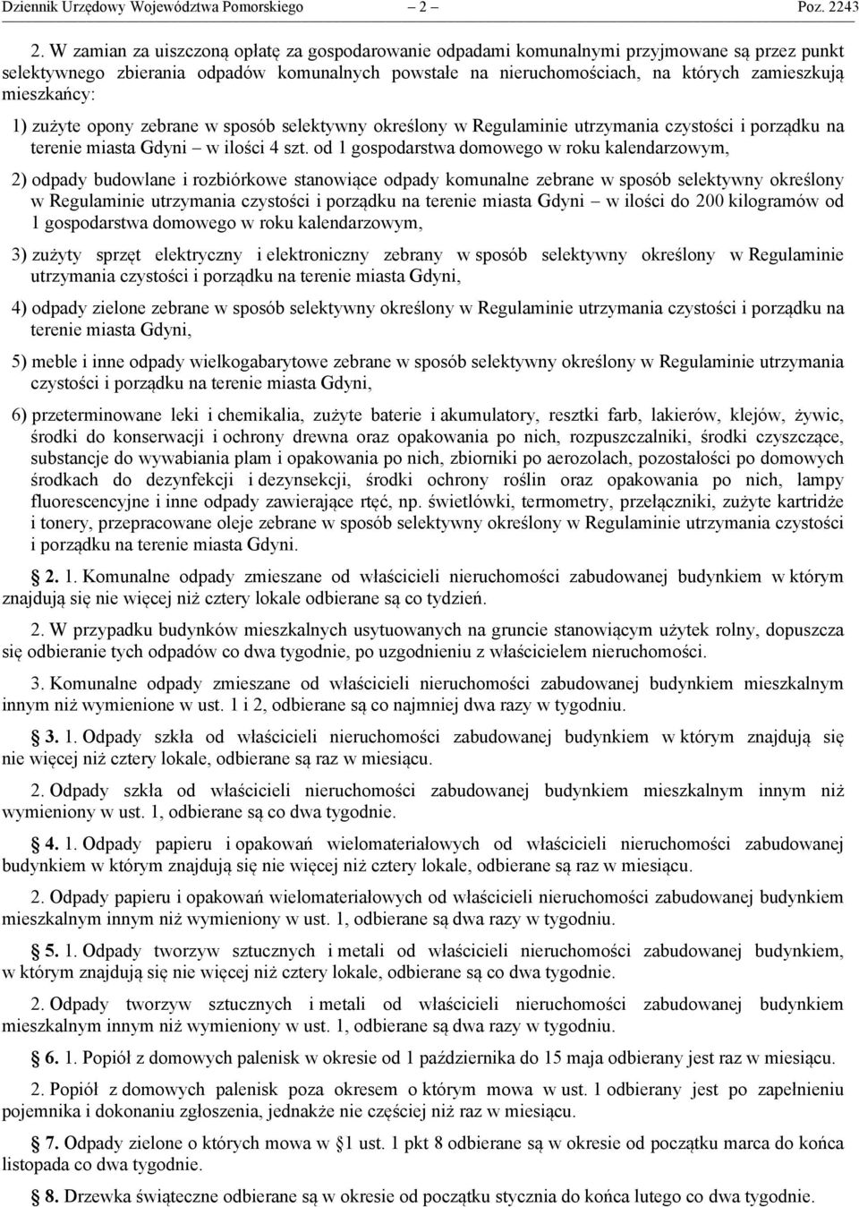 mieszkańcy: 1) zużyte opony zebrane w sposób selektywny określony w Regulaminie utrzymania czystości i porządku na terenie miasta Gdyni w ilości 4 szt.