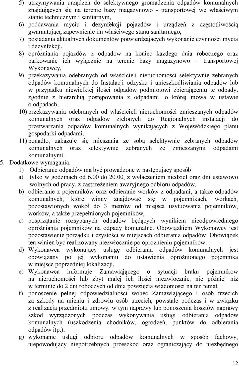 dezynfekcji, 8) opróżniania pojazdów z odpadów na koniec każdego dnia roboczego oraz parkowanie ich wyłącznie na terenie bazy magazynowo transportowej Wykonawcy, 9) przekazywania odebranych od