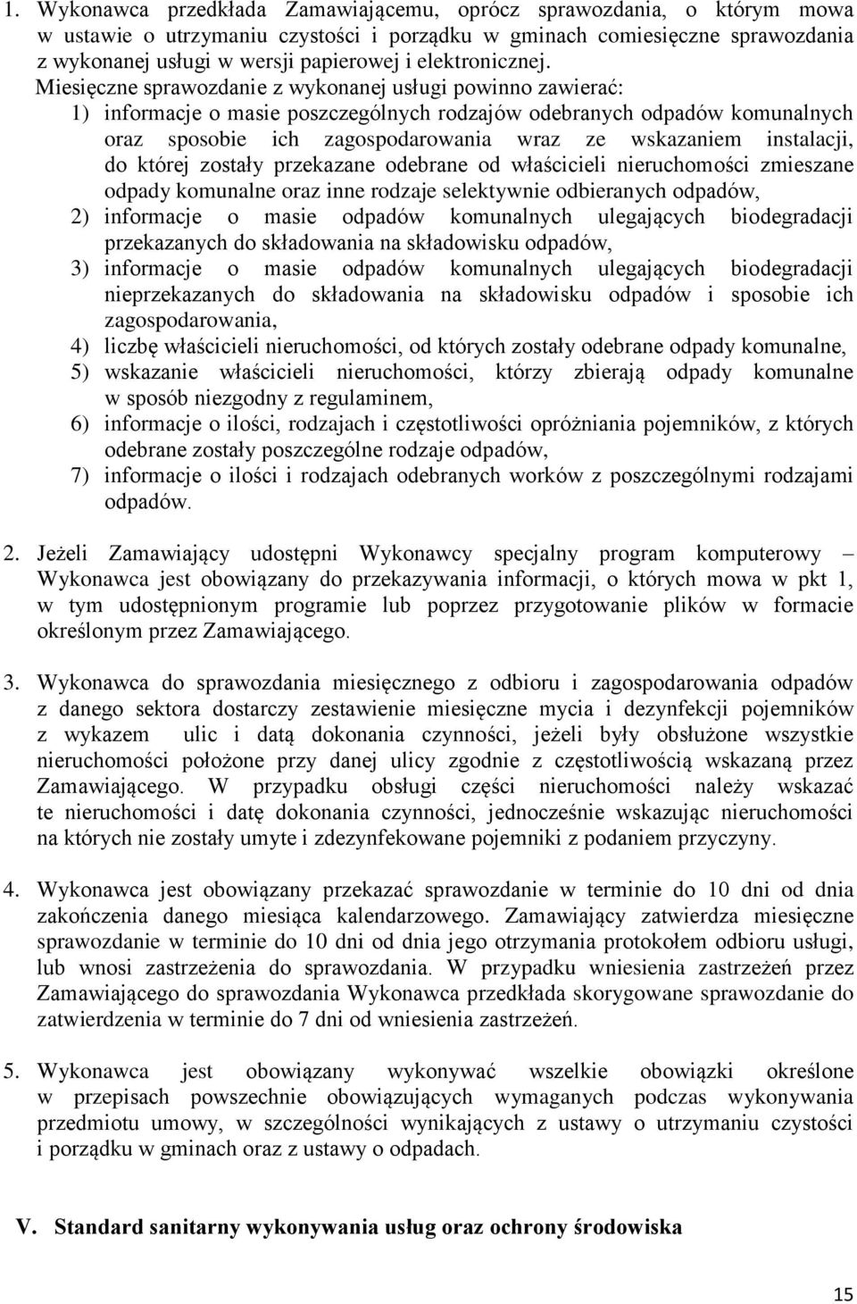 Miesięczne sprawozdanie z wykonanej usługi powinno zawierać: 1) informacje o masie poszczególnych rodzajów odebranych odpadów komunalnych oraz sposobie ich zagospodarowania wraz ze wskazaniem