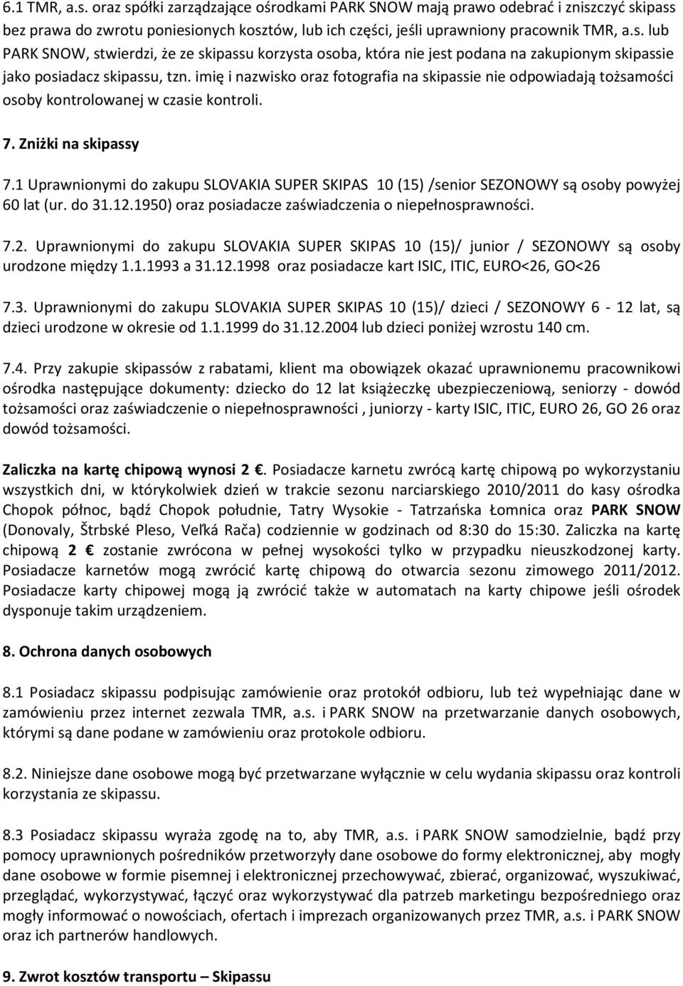 1 Uprawnionymi do zakupu SLOVAKIA SUPER SKIPAS 10 (15) /senior SEZONOWY są osoby powyżej 60 lat (ur. do 31.12.