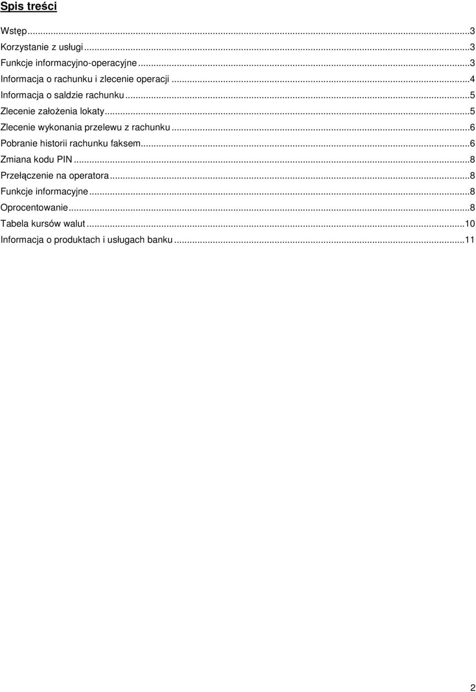 ..5 Zlecenie wykonania przelewu z rachunku...6 Pobranie historii rachunku faksem...6 Zmiana kodu PIN.