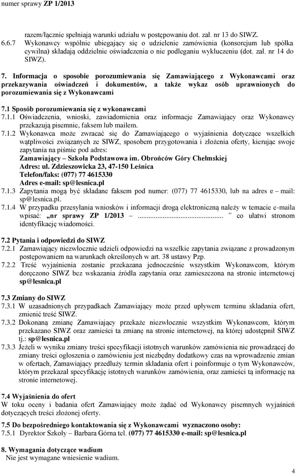 Informacja o sposobie porozumiewania się Zamawiającego z Wykonawcami oraz przekazywania oświadczeń i dokumentów, a także wykaz osób uprawnionych do porozumiewania się z Wykonawcami 7.