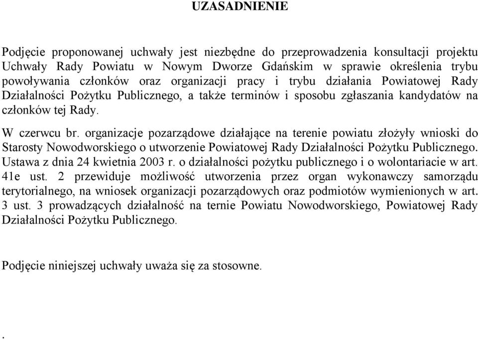 organizacje pozarządowe działające na terenie powiatu złożyły wnioski do Starosty Nowodworskiego o utworzenie Powiatowej Rady Działalności Pożytku Publicznego. Ustawa z dnia 24 kwietnia 2003 r.