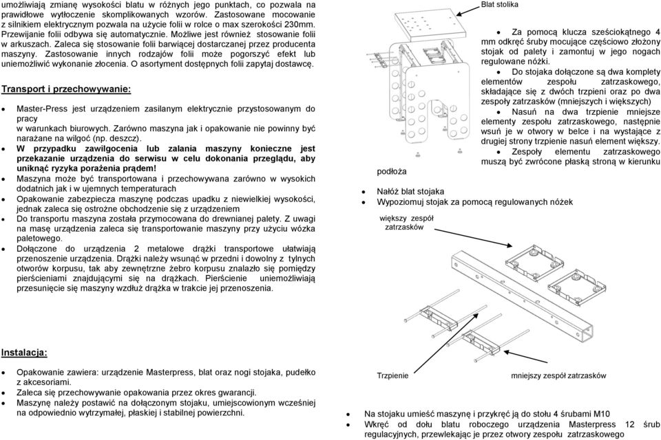 Zaleca się stosowanie folii barwiącej dostarczanej przez producenta maszyny. Zastosowanie innych rodzajów folii może pogorszyć efekt lub uniemożliwić wykonanie złocenia.