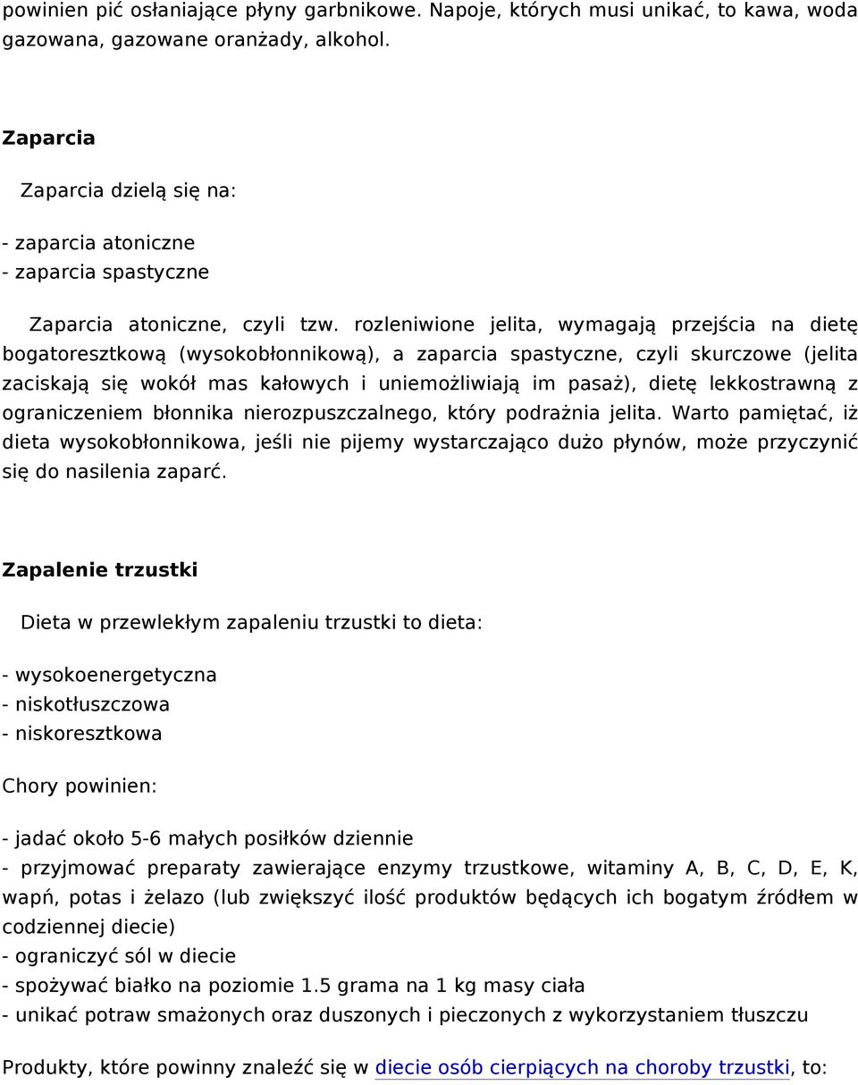 rozleniwione jelita, wymagają przejścia na dietę bogatoresztkową (wysokobłonnikową), a zaparcia spastyczne, czyli skurczowe (jelita zaciskają się wokół mas kałowych i uniemożliwiają im pasaż), dietę