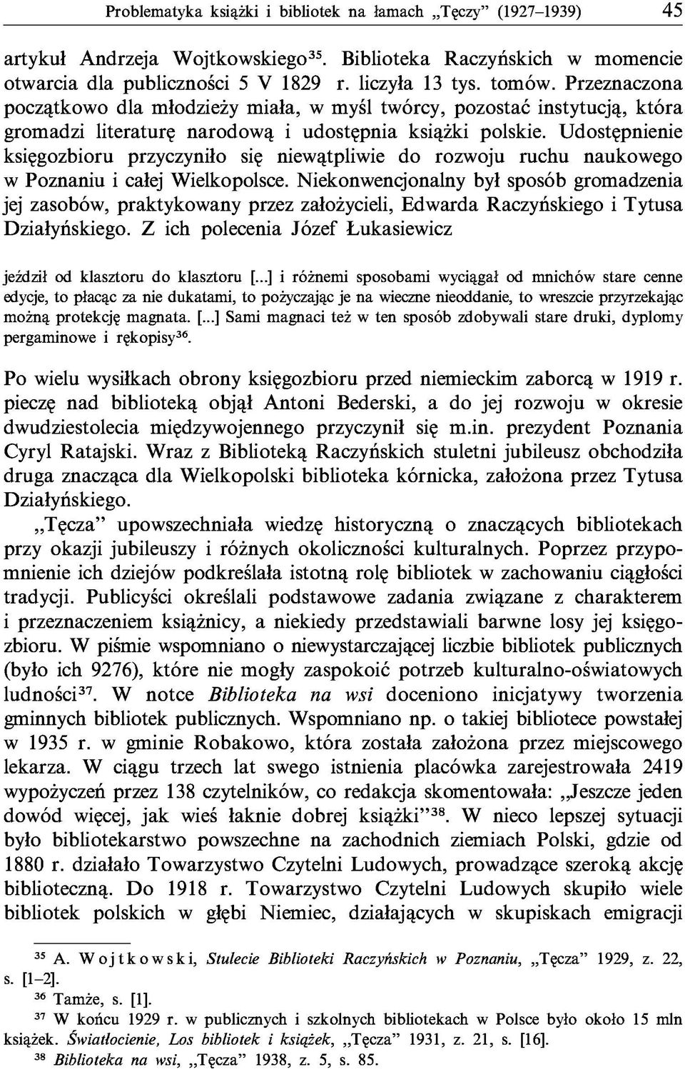 Udostępnienie księgozbioru przyczyniło się niewątpliwie do rozwoju ruchu naukowego w Poznaniu i całej Wielkopolsce.