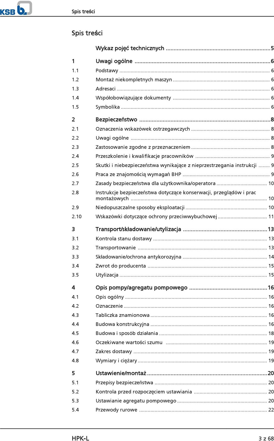 5 Skutki i niebezpieczeństwa wynikające z nieprzestrzegania instrukcji... 9 2.6 Praca ze znajomością wymagań BHP... 9 2.7 Zasady bezpieczeństwa dla użytkownika/operatora... 10 2.