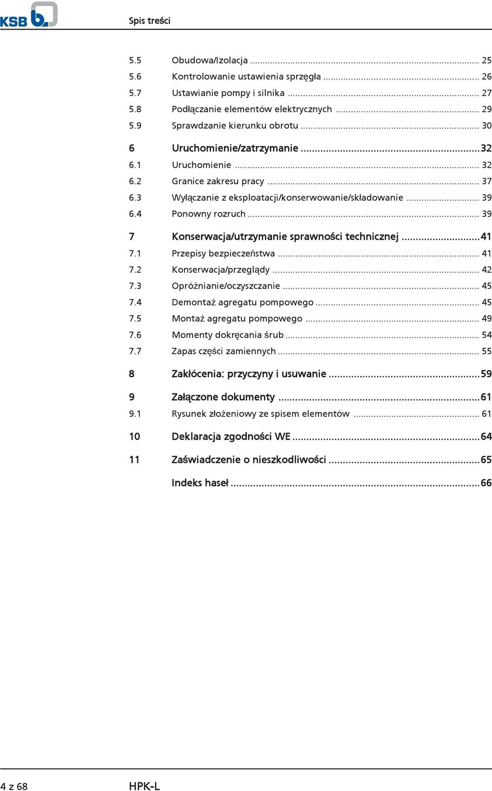 .. 39 7 Konserwacja/utrzymanie sprawności technicznej...41 7.1 Przepisy bezpieczeństwa... 41 7.2 Konserwacja/przeglądy... 42 7.3 Opróżnianie/oczyszczanie... 45 7.4 Demontaż agregatu pompowego... 45 7.5 Montaż agregatu pompowego.