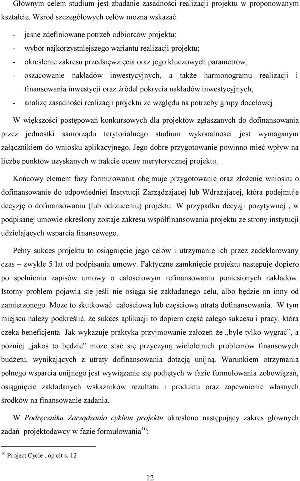 kluczowych parametrów; - oszacowanie nakładów inwestycyjnych, a także harmonogramu realizacji i finansowania inwestycji oraz źródeł pokrycia nakładów inwestycyjnych; - analizę zasadności realizacji