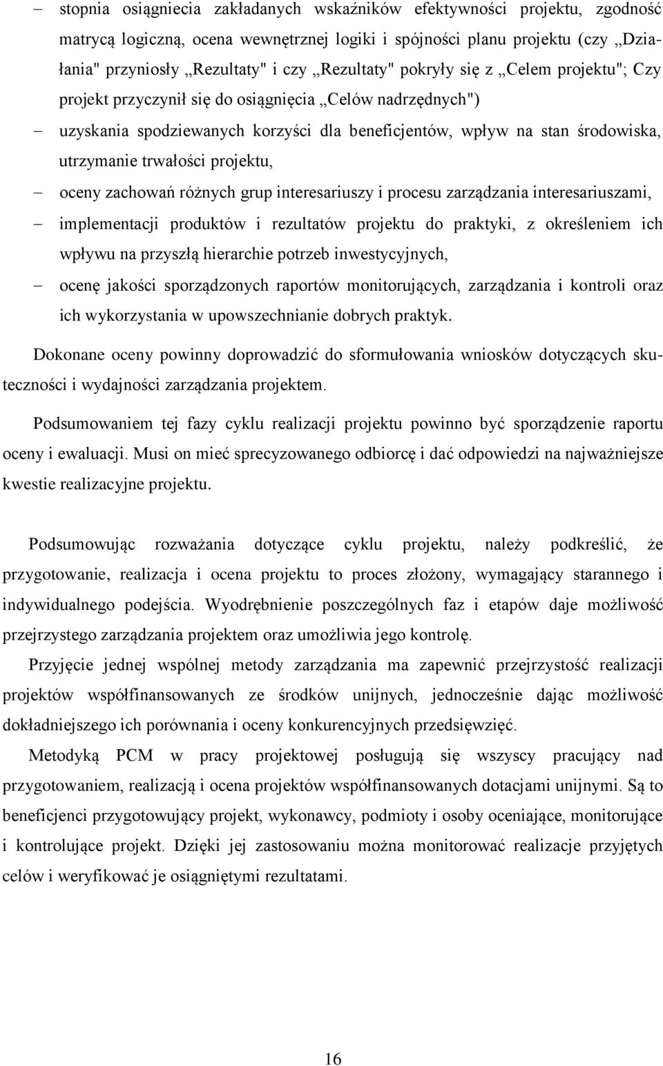projektu, oceny zachowań różnych grup interesariuszy i procesu zarządzania interesariuszami, implementacji produktów i rezultatów projektu do praktyki, z określeniem ich wpływu na przyszłą hierarchie