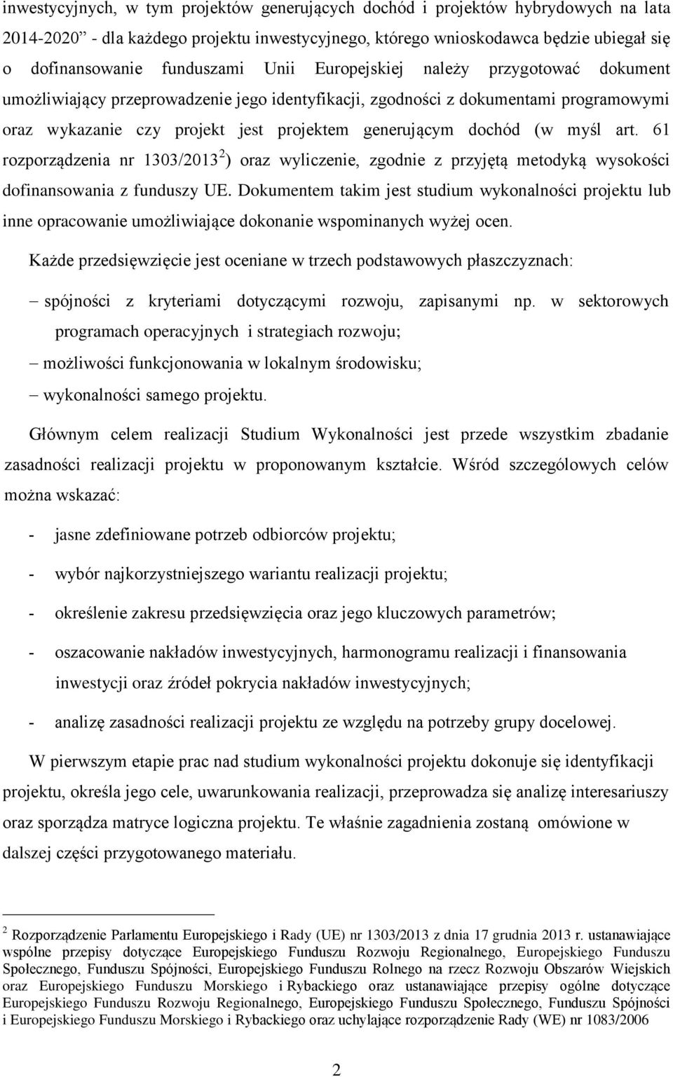 dochód (w myśl art. 61 rozporządzenia nr 1303/2013 2 ) oraz wyliczenie, zgodnie z przyjętą metodyką wysokości dofinansowania z funduszy UE.