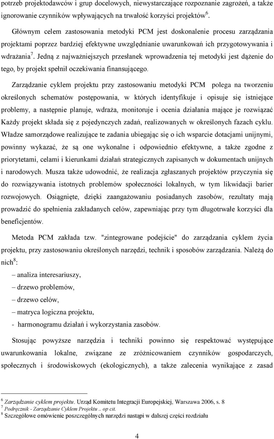 Jedną z najważniejszych przesłanek wprowadzenia tej metodyki jest dążenie do tego, by projekt spełnił oczekiwania finansującego.