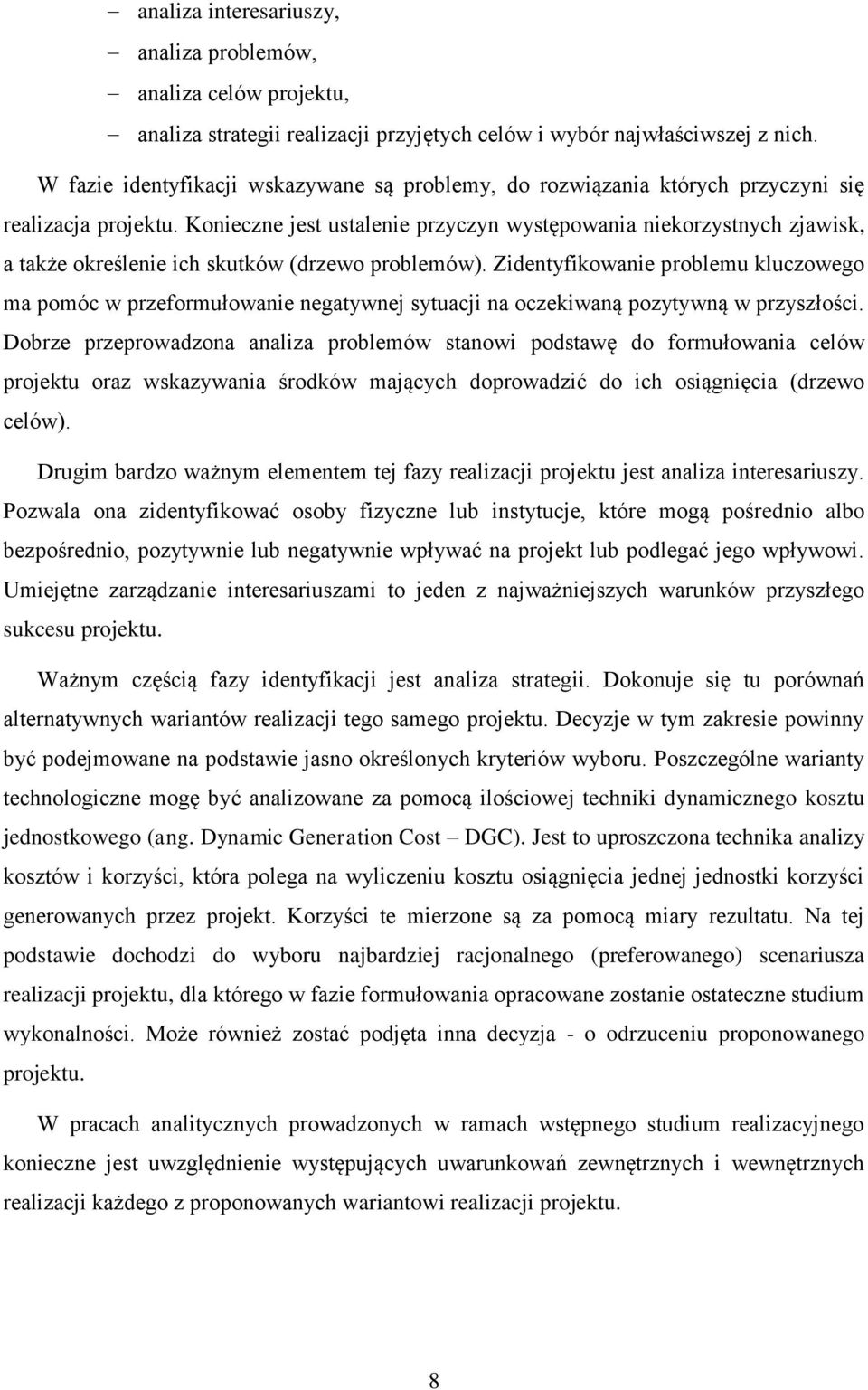 Konieczne jest ustalenie przyczyn występowania niekorzystnych zjawisk, a także określenie ich skutków (drzewo problemów).