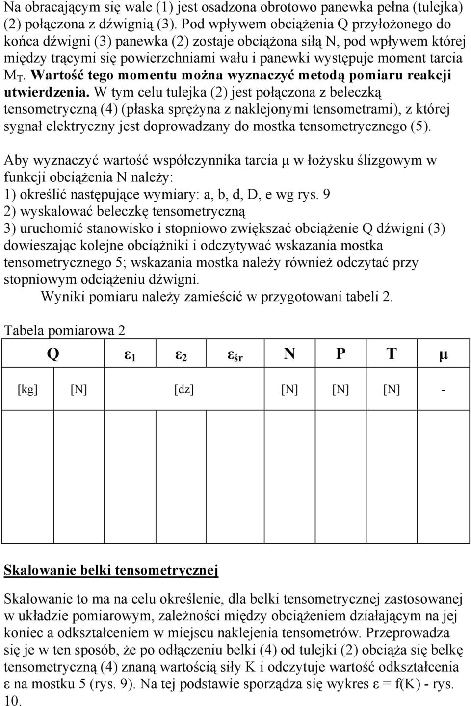 Wartość tego momentu można wyznaczyć metodą pomiaru reakcji utwierdzenia.