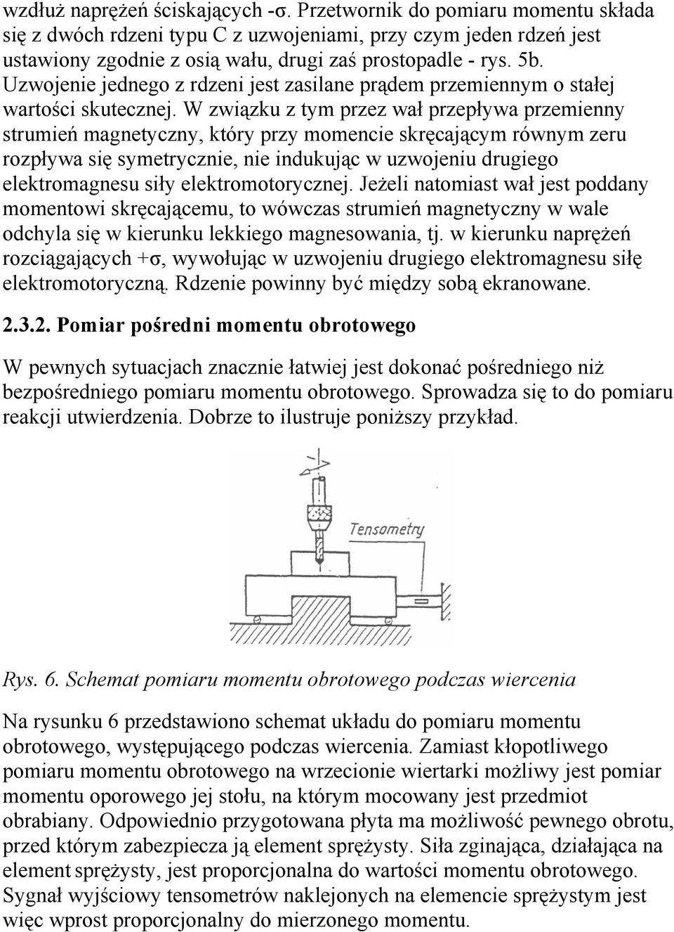 W związku z tym przez wał przepływa przemienny strumień magnetyczny, który przy momencie skręcającym równym zeru rozpływa się symetrycznie, nie indukując w uzwojeniu drugiego elektromagnesu siły