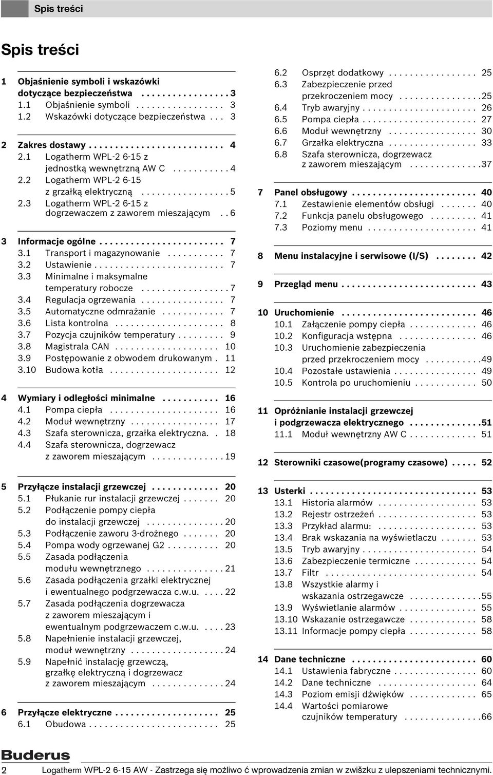 3 Logatherm WPL-2 6-15 z dogrzewaczem z zaworem mieszającym.. 6 3 Informacje ogólne........................ 7 3.1 Transport i magazynowanie........... 7 3.2 Ustawienie......................... 7 3.3 Minimalne i maksymalne temperatury robocze.