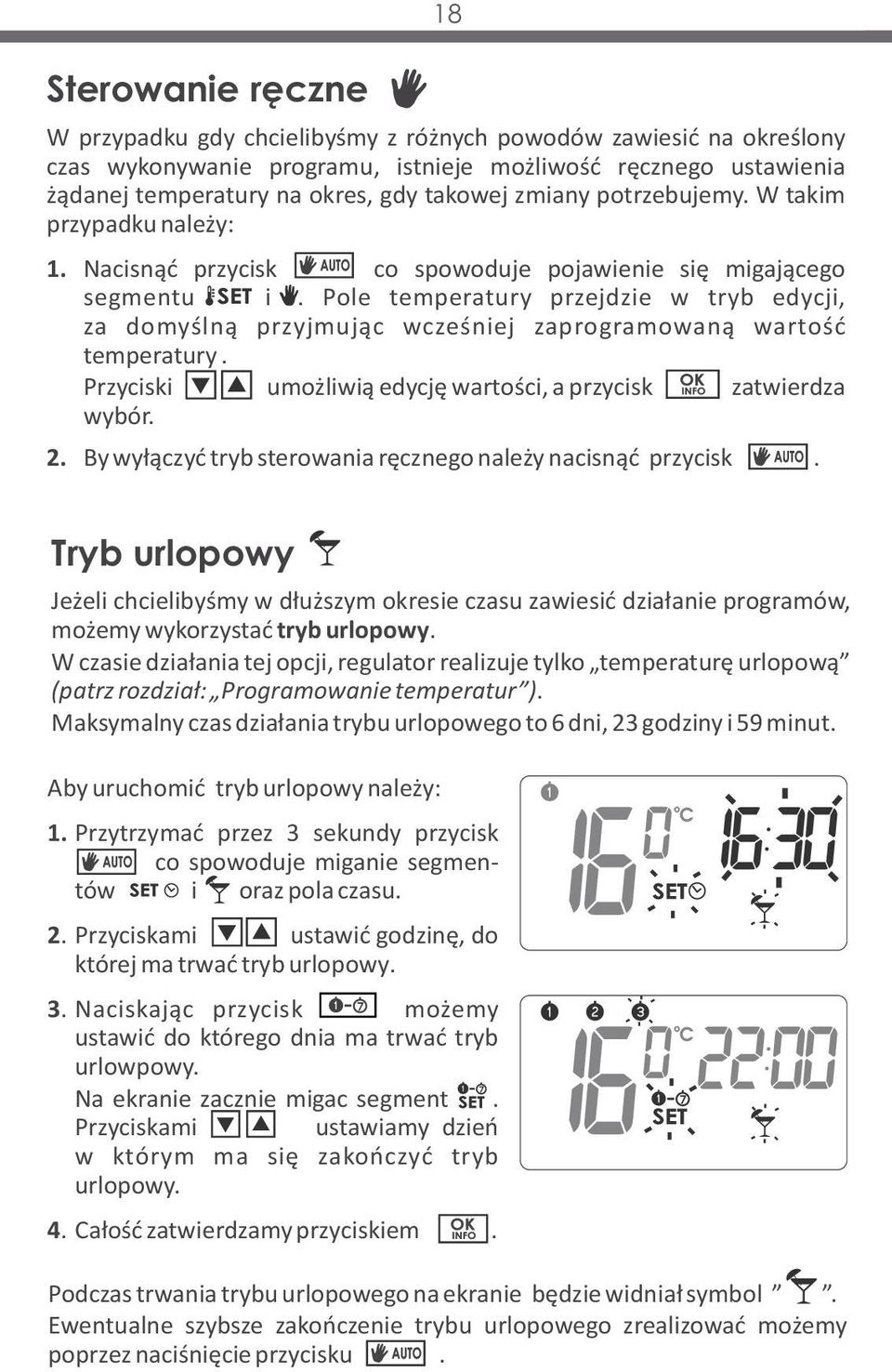 Pole temperatury przejdzie w tryb edycji, za domyślną przyjmując wcześniej zaprogramowaną wartość temperatury. Przyciski ra dół> umożliwią edycję wartości, a przycisk <OK.> zatwierdza wybór. 2.