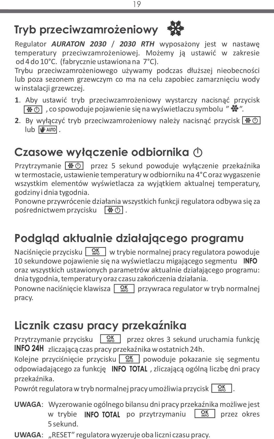 Aby ustawić tryb przeciwzamrożeniowy wystarczy nacisnąć przycisk <śnieg, co spowoduje pojawienie się na wyświetlaczu symbolu ieg. 2.