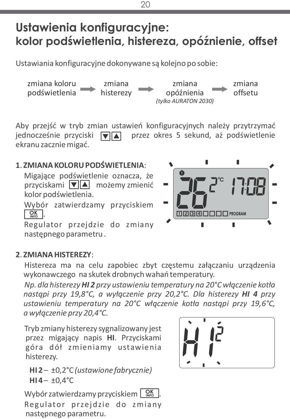 zacznie migać. 1. ZMIANA KOLORU PODŚWIETLENIA: Migające podświetlenie oznacza, że przyciskami góra dół możemy zmienić kolor podświetlenia. Wybór zatwierdzamy przyciskiem OK.