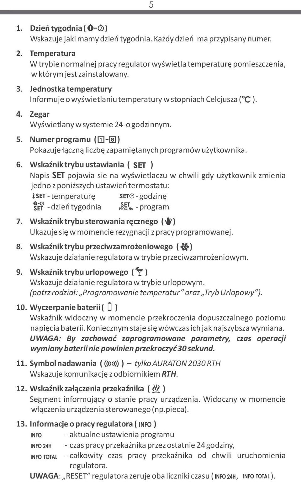 Jednostka temperatury Informuje o wyświetlaniu temperatury w stopniach Celcjusza ( ). 4. Zegar Wyświetlany w systemie 24-o godzinnym. 5.